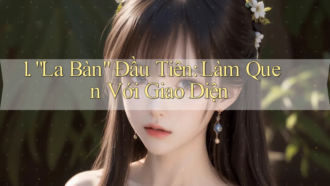 1. “La Bàn” Đầu Tiên: Làm Quen Với Giao Diện