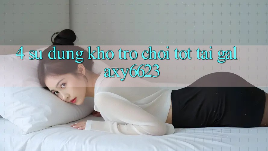 4. Sử dụng Kho Trò Chơi Tốt Tại Galaxy6623