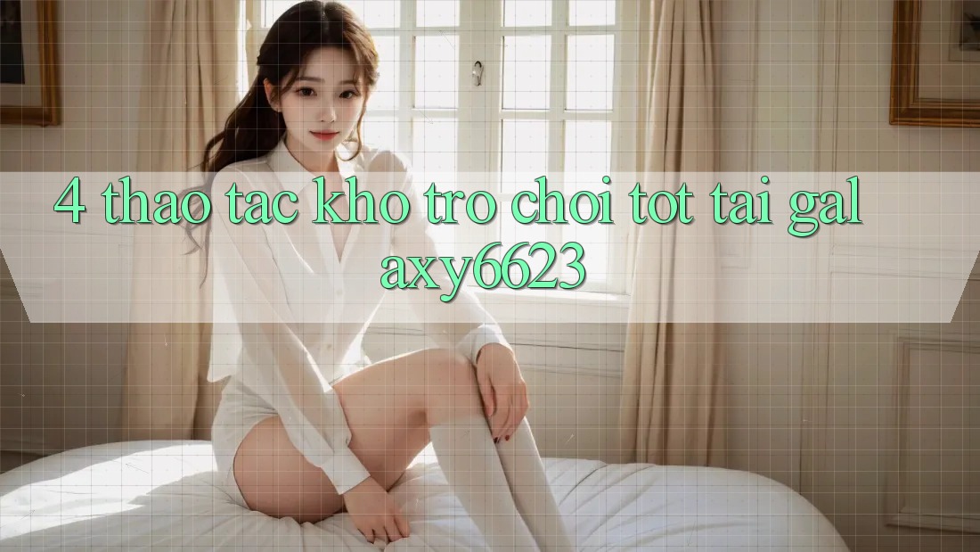 4. Thao tác Kho Trò Chơi Tốt Tại Galaxy6623