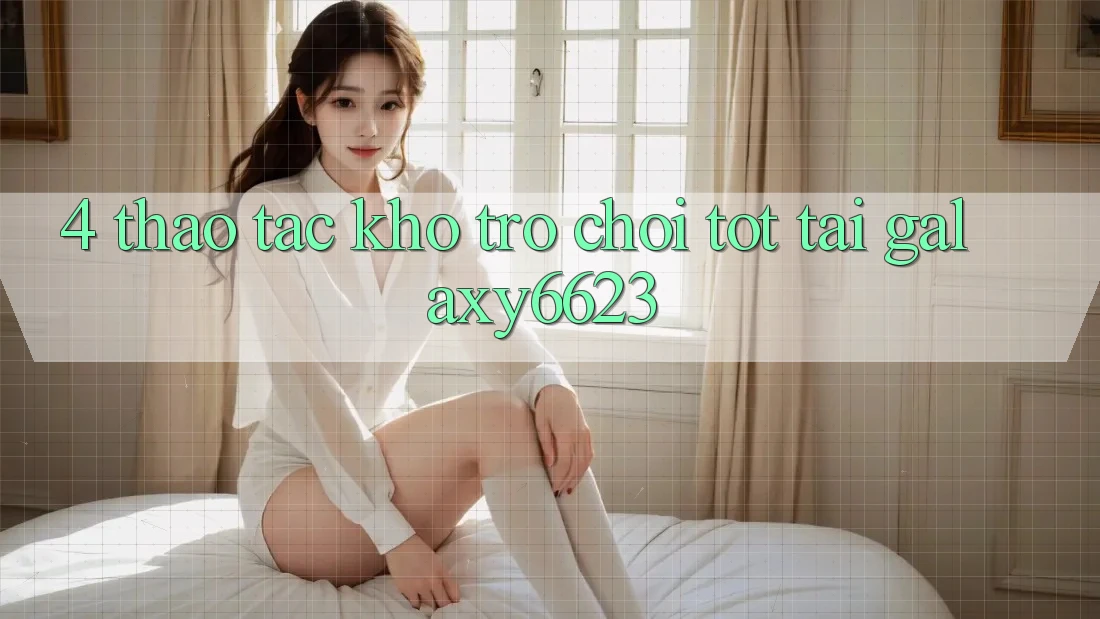 4. Thao tác Kho Trò Chơi Tốt Tại Galaxy6623