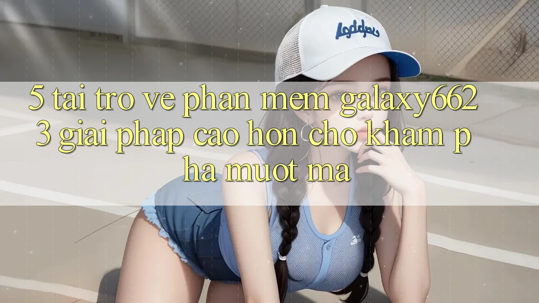 5. Tải trở về Phần mềm Galaxy6623 - Giải Pháp Cao hơn Cho Khám phá Mượt Mà