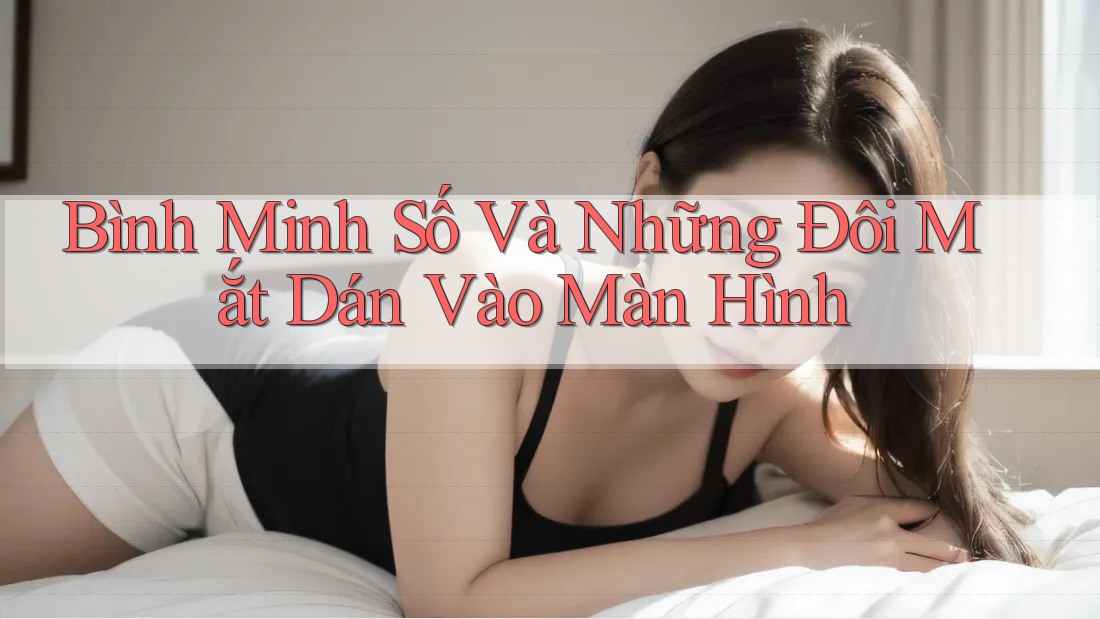 Bình Minh Số Và Những Đôi Mắt Dán Vào Màn Hình