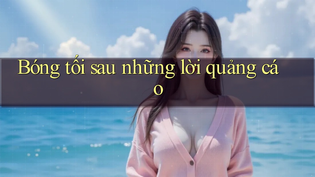 Bóng tối sau những lời quảng cáo