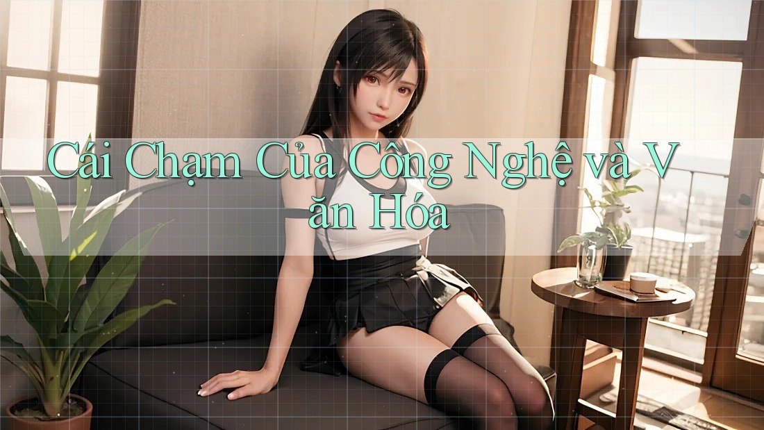 Cái Chạm Của Công Nghệ và Văn Hóa