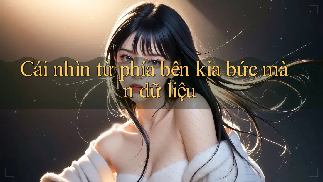 Cái nhìn từ phía bên kia bức màn dữ liệu