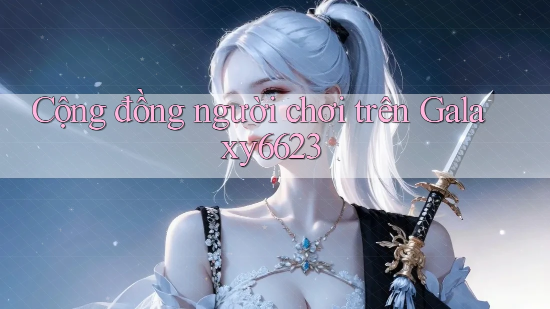 Cộng đồng người chơi trên Galaxy6623