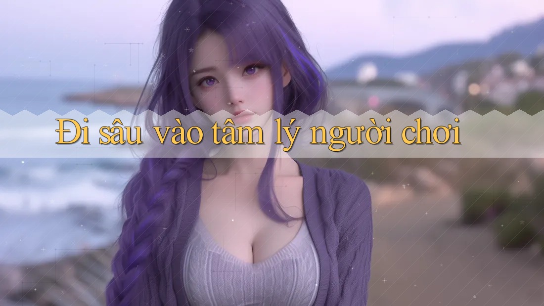 Đi sâu vào tâm lý người chơi