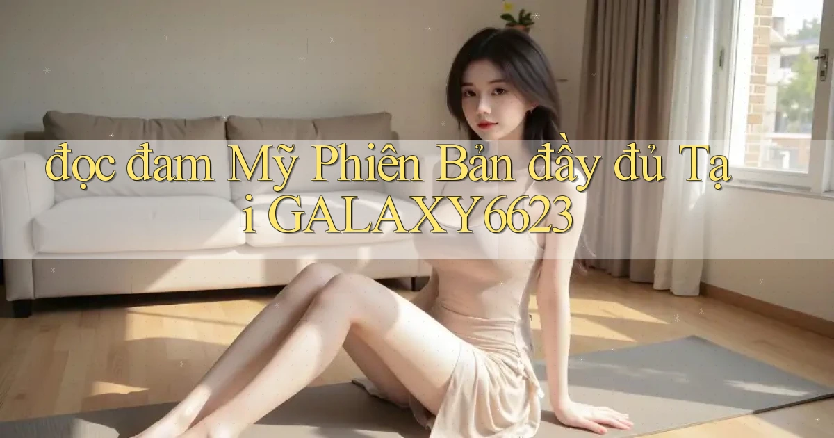 đọc đam mỹ phiên bản đầy đủ tại galaxy6623