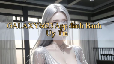 galaxy6623 app đánh banh uy tín
