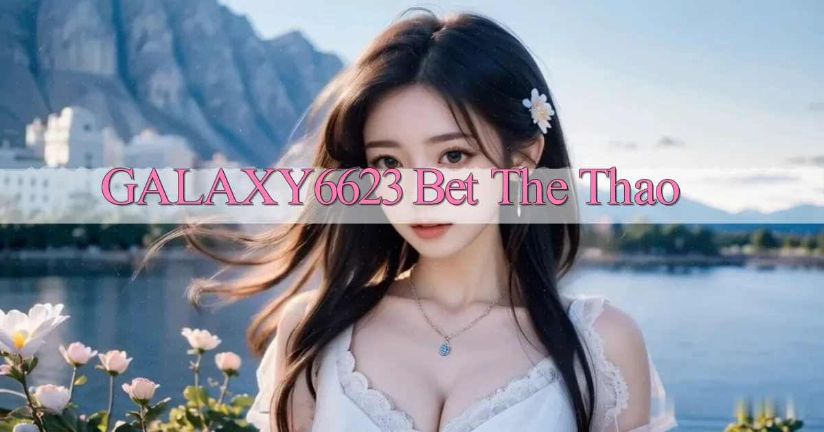 galaxy6623 bet the thao