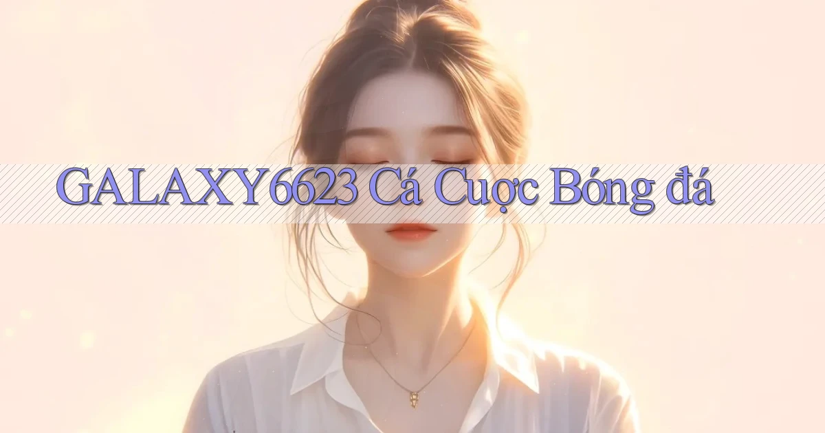 galaxy6623 cá cuợc bóng đá