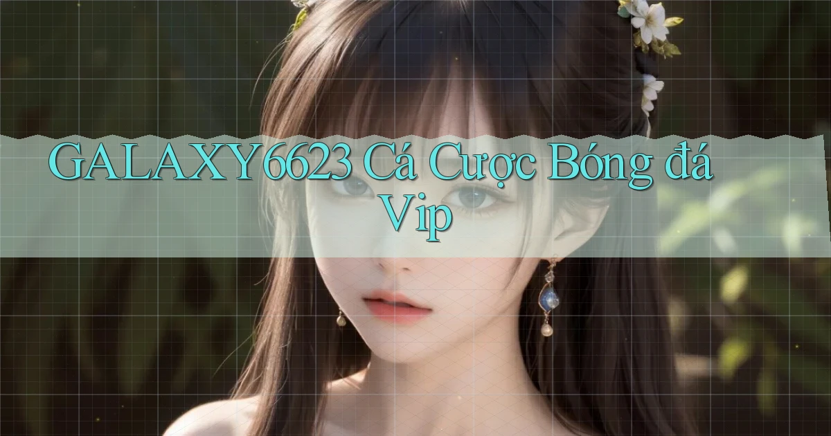 galaxy6623  cá cược bóng đá vip