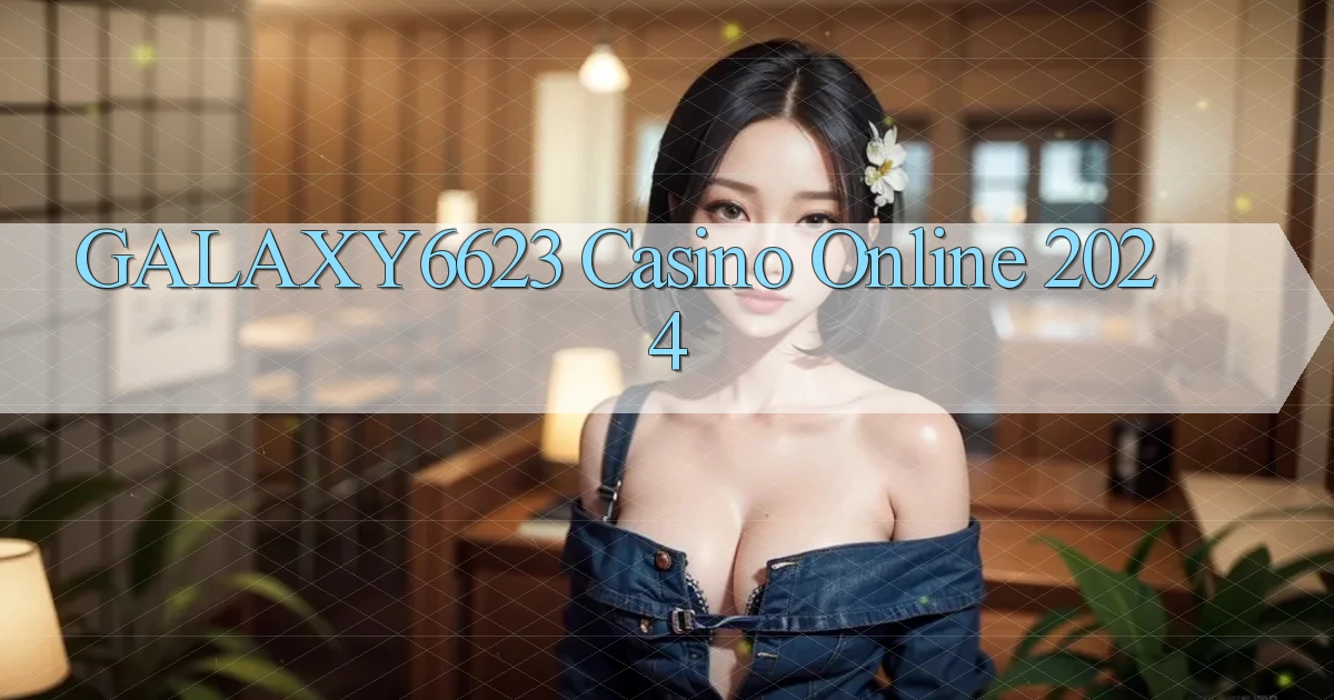galaxy6623 casino online 2024