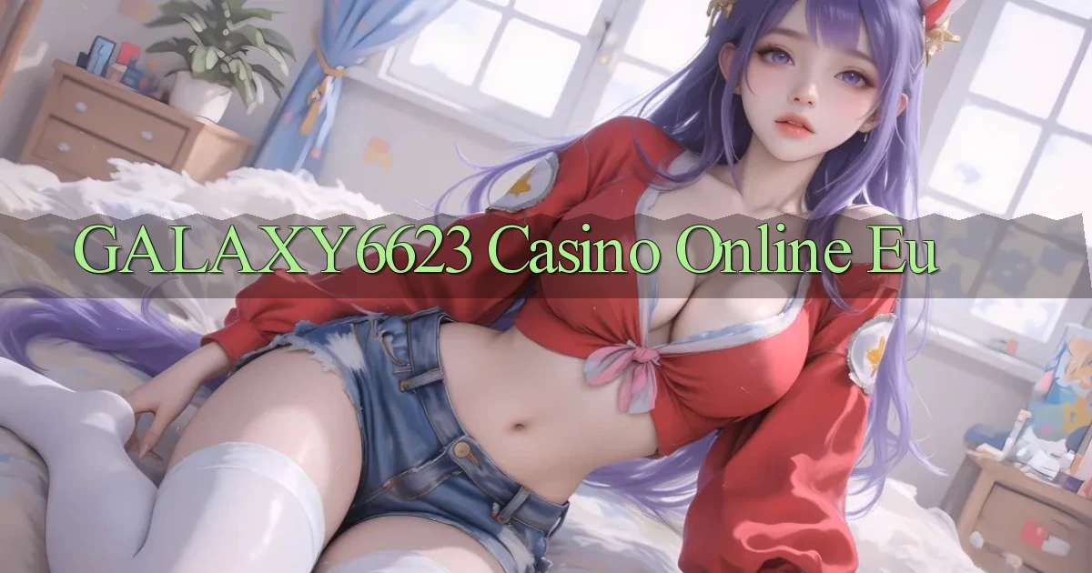 galaxy6623 casino online eu