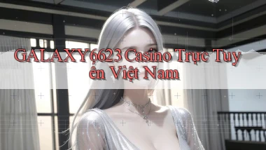 galaxy6623 casino trực tuyến việt nam