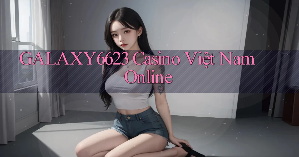 galaxy6623 casino việt nam online