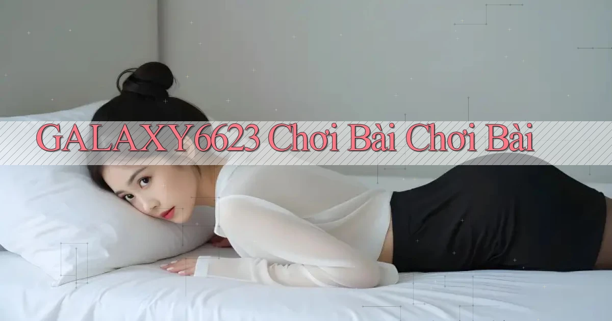 galaxy6623 chơi bài chơi bài