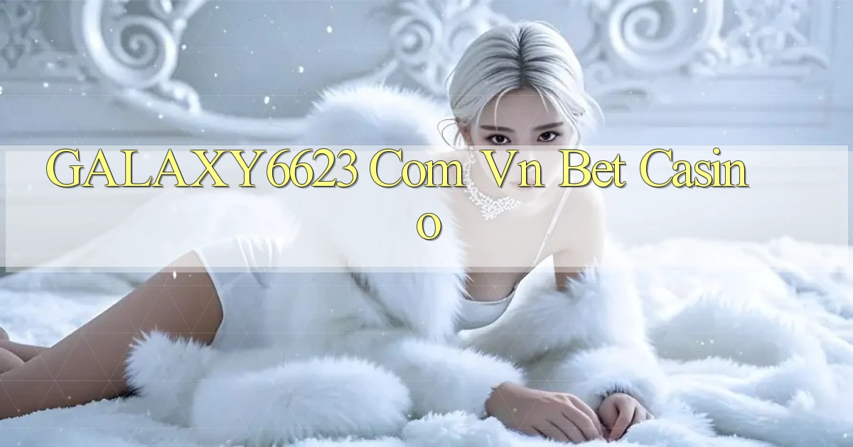 galaxy6623 com vn bet casino