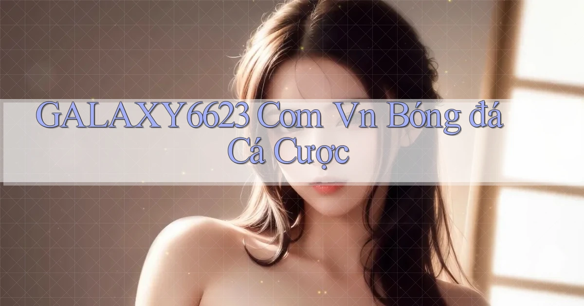 galaxy6623 com vn bóng đá cá cược