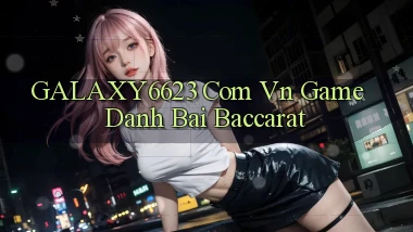 galaxy6623 com vn game danh bai baccarat