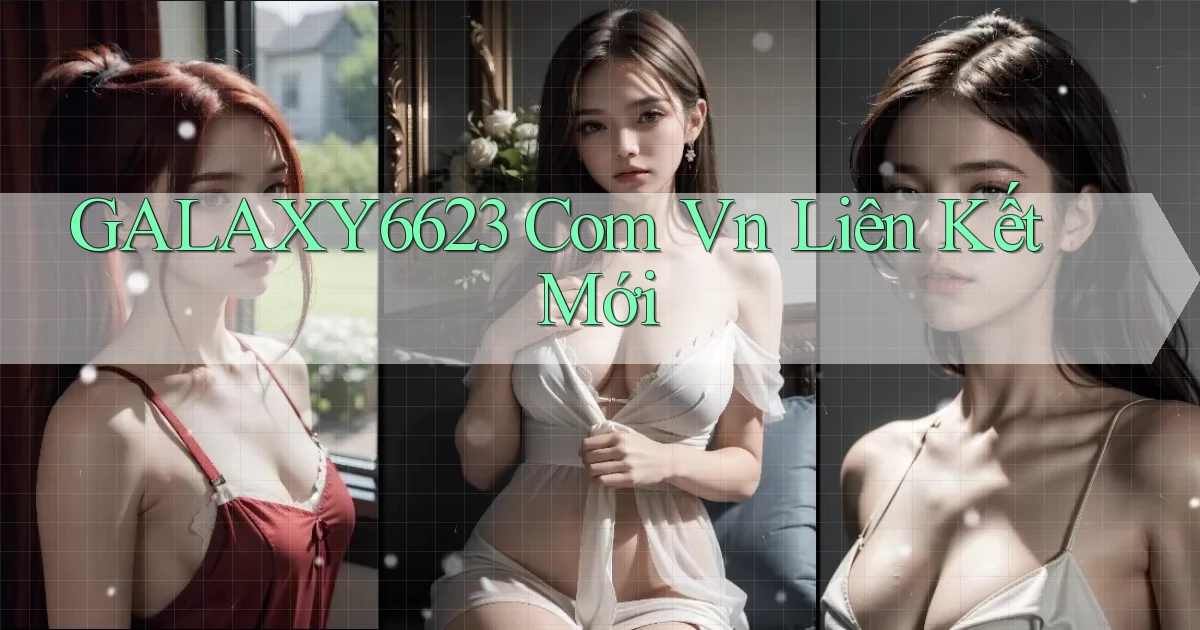 galaxy6623 com vn liên kết mới