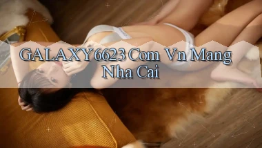 galaxy6623 com vn mang nha cai