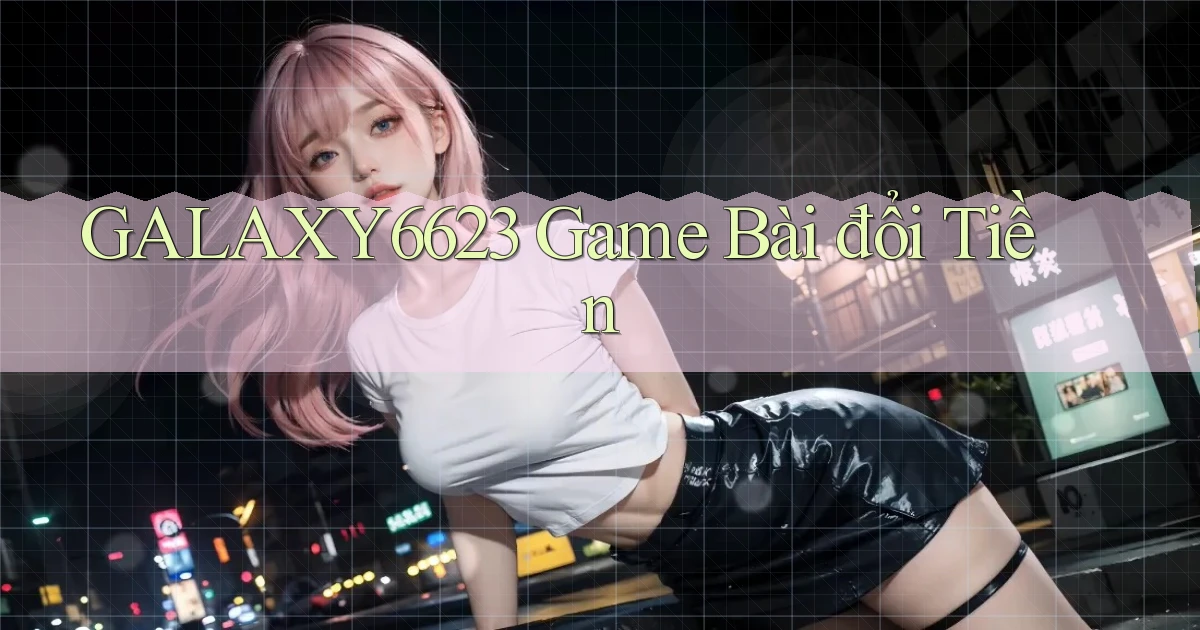 galaxy6623  game bài đổi tiền