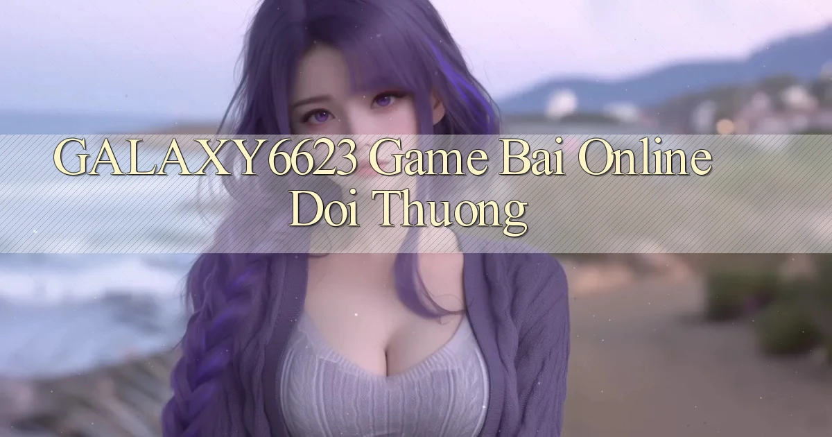 galaxy6623  game bai online doi thuong