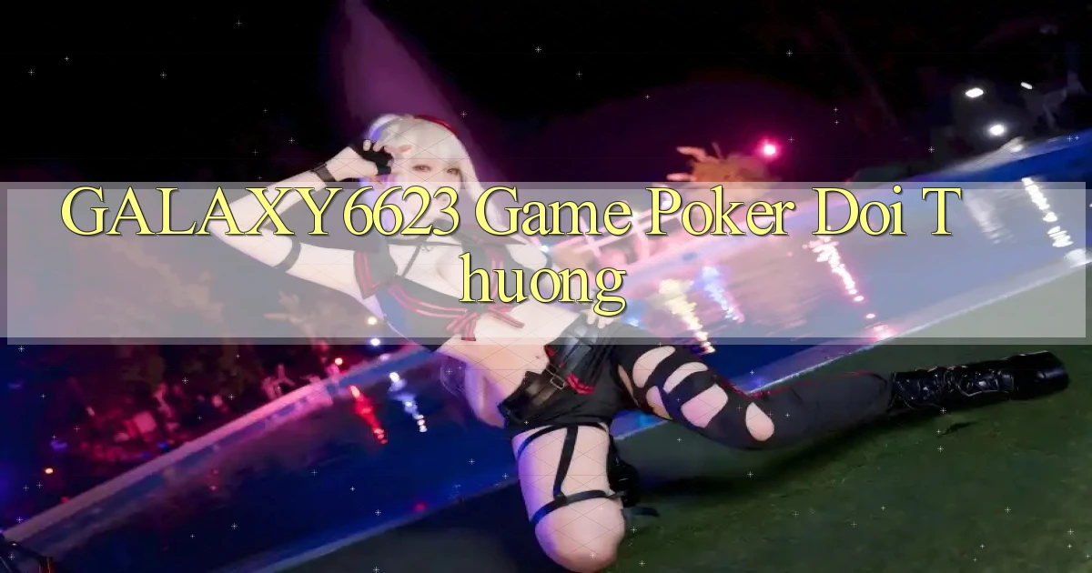 galaxy6623 game poker doi thuong