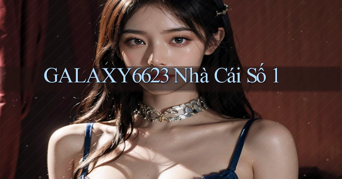 galaxy6623 nhà cái số 1