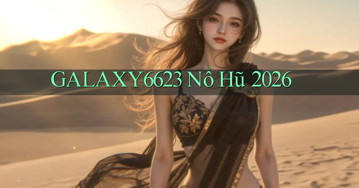 galaxy6623 nổ hũ 2026