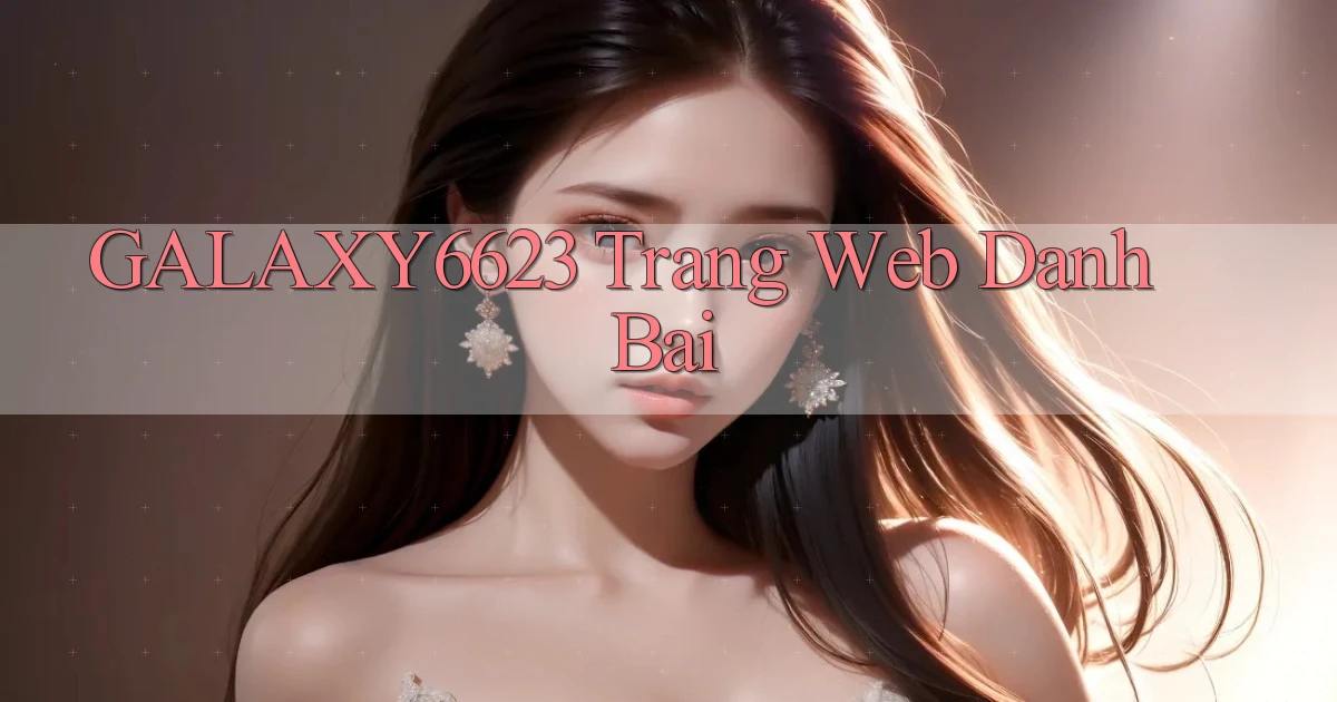 galaxy6623 trang web danh bai