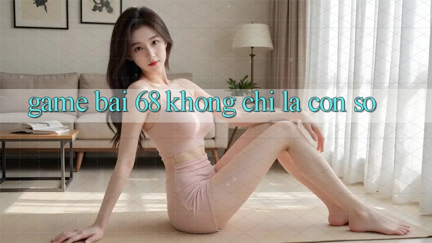 “Game Bài 68” – Không Chỉ Là Con Số