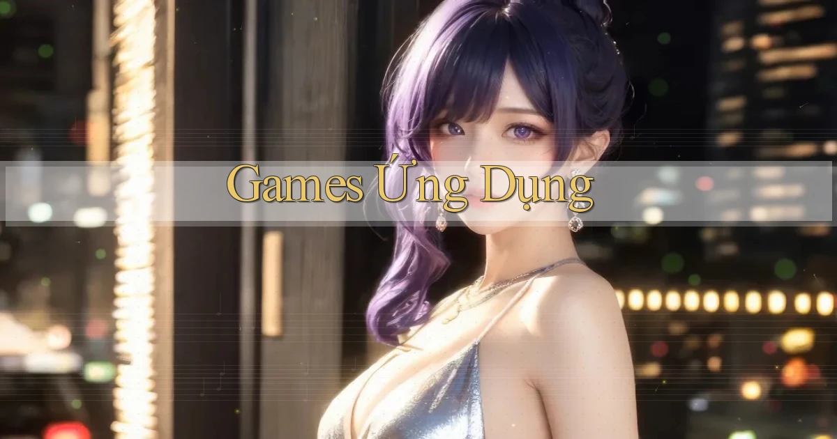 Games Ứng dụng