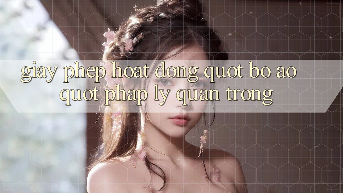 Giấy Phép Hoạt Động – " Bộ Áo" Pháp Lý Quan Trọng