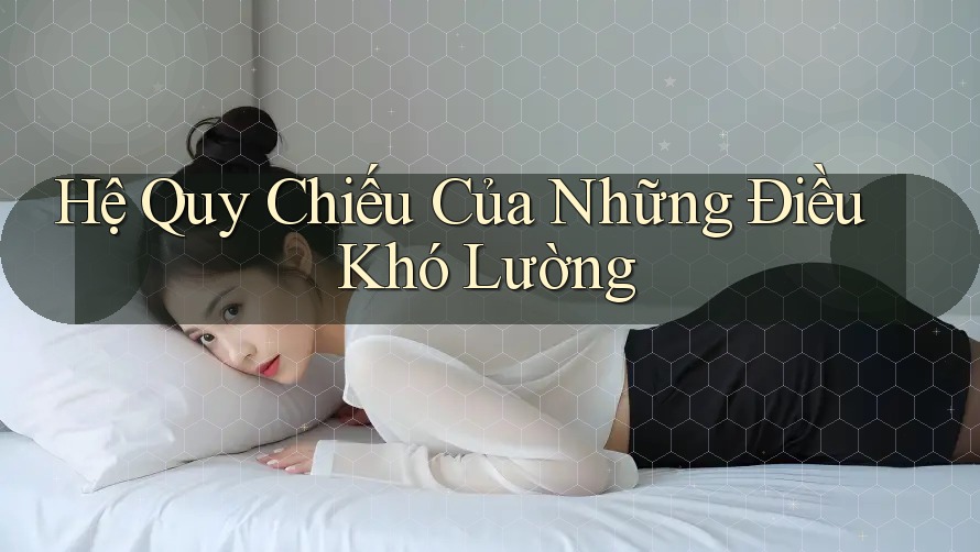 Hệ Quy Chiếu Của Những Điều Khó Lường