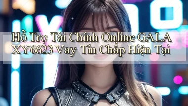 hỗ trợ tài chính online galaxy6623 vay tín chấp hiện tại