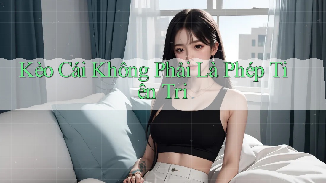 Kèo Cái Không Phải Là Phép Tiên Tri