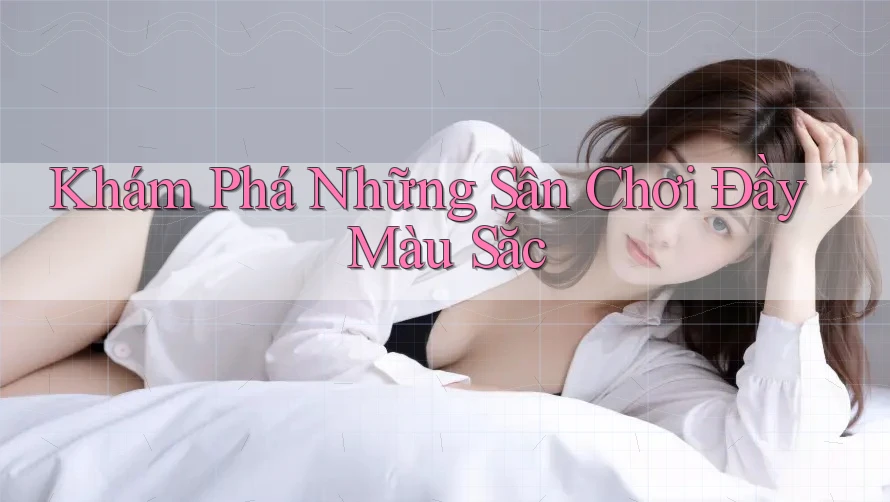 Khám Phá Những Sân Chơi Đầy Màu Sắc