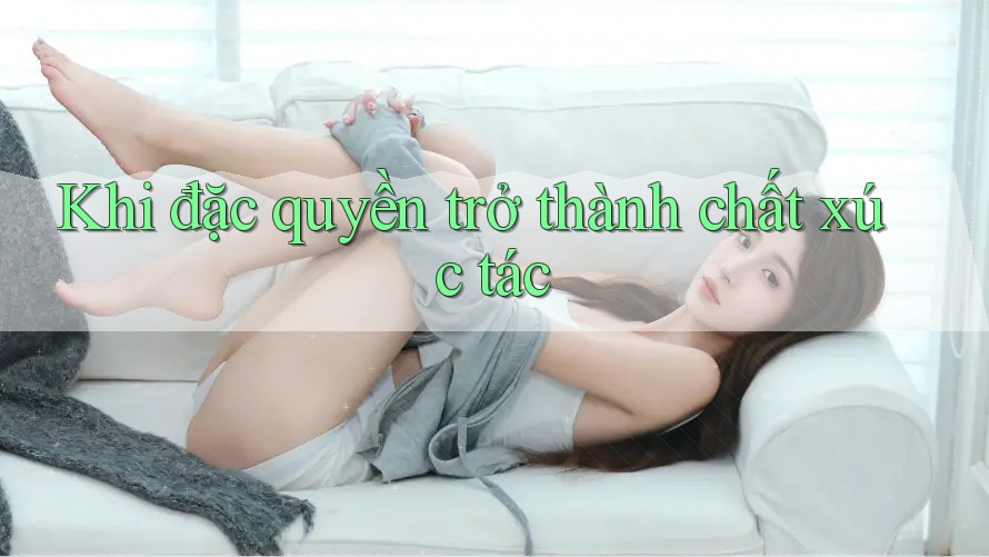 Khi đặc quyền trở thành chất xúc tác