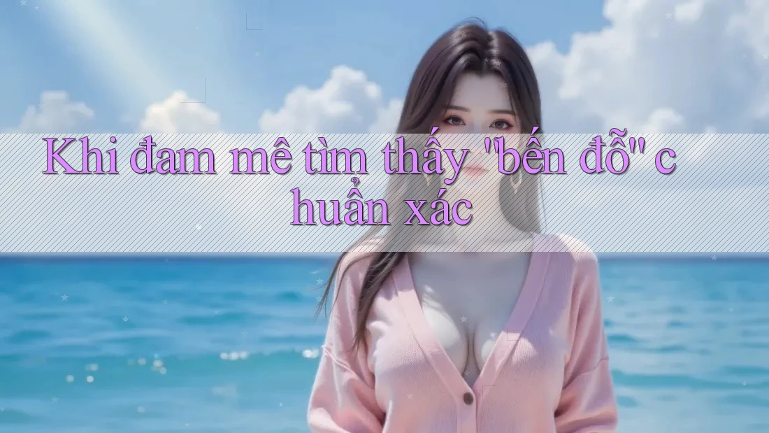 Khi đam mê tìm thấy “bến đỗ” chuẩn xác