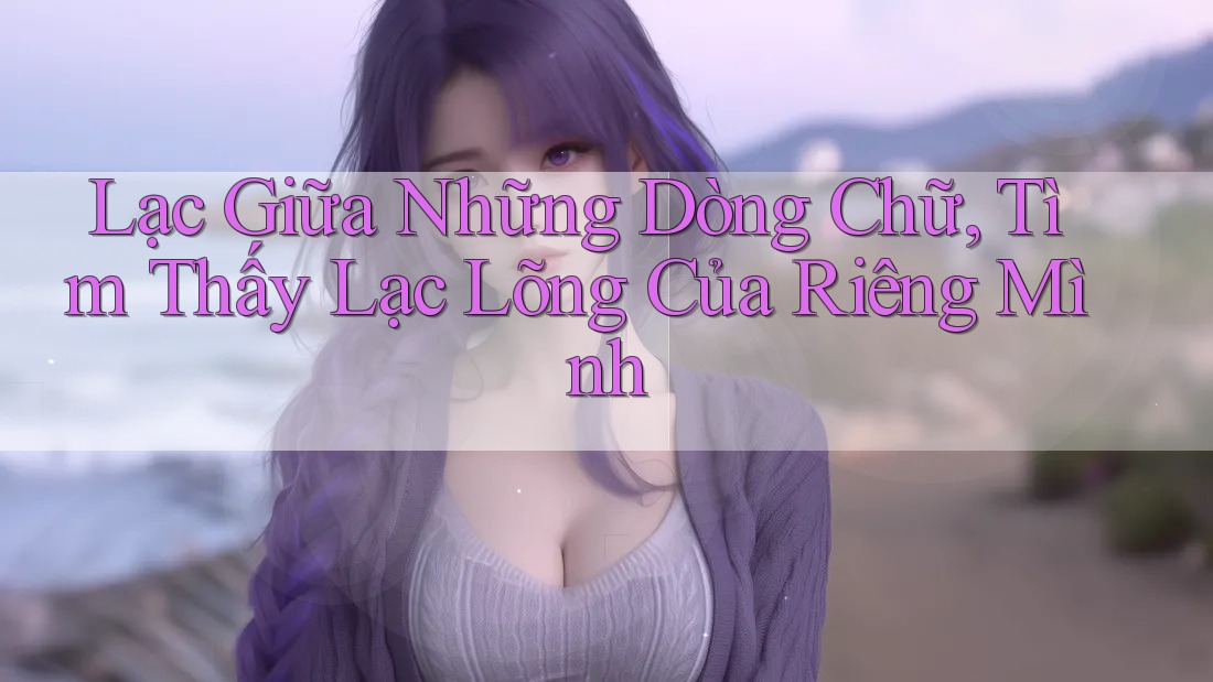 Lạc Giữa Những Dòng Chữ, Tìm Thấy Lạc Lõng Của Riêng Mình