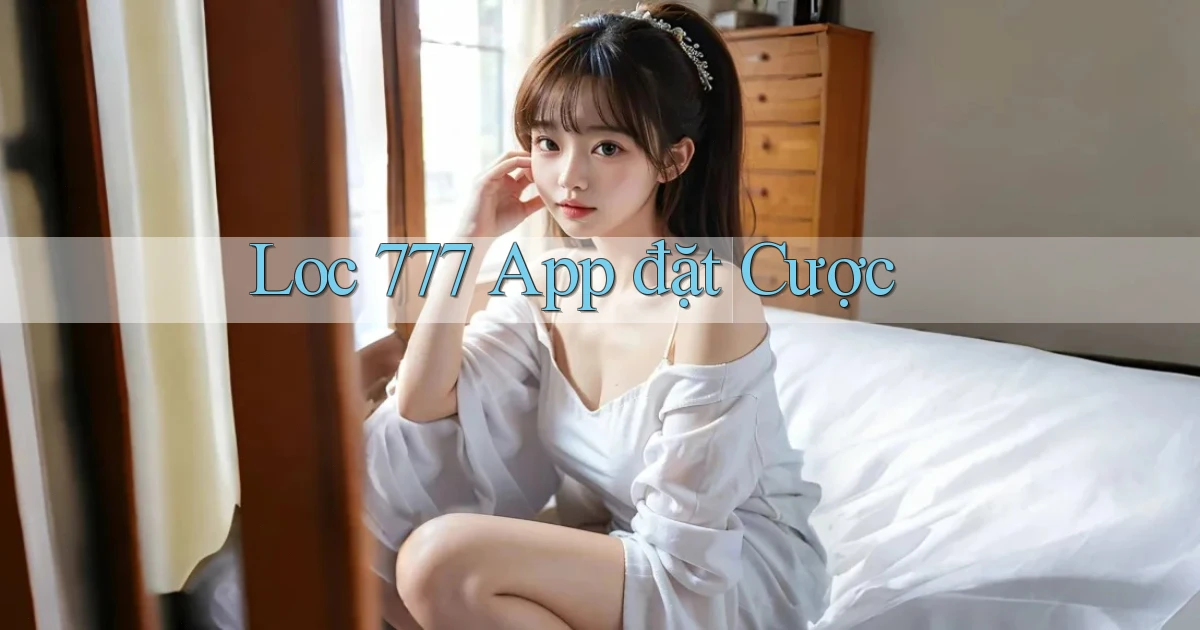 loc 777 app đặt cược