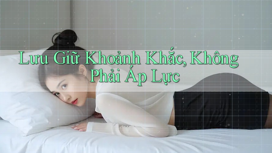 Lưu Giữ Khoảnh Khắc, Không Phải Áp Lực