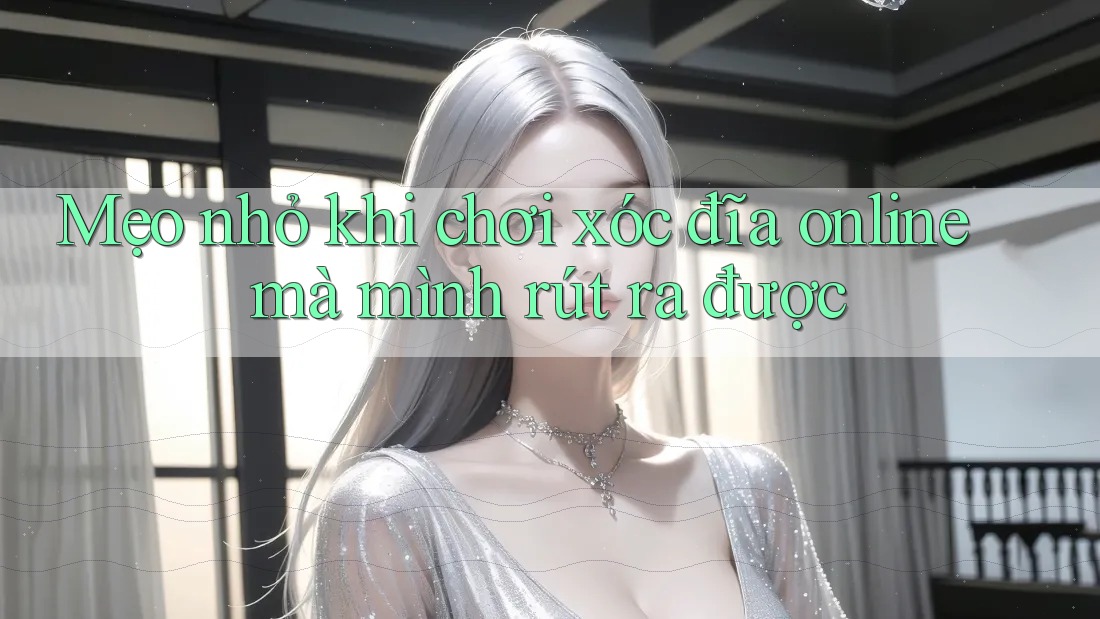 Mẹo nhỏ khi chơi xóc đĩa online mà mình rút ra được