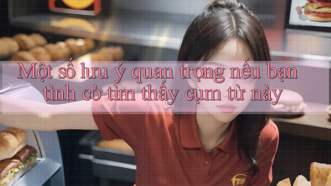 Một số lưu ý quan trọng nếu bạn tình cờ tìm thấy cụm từ này