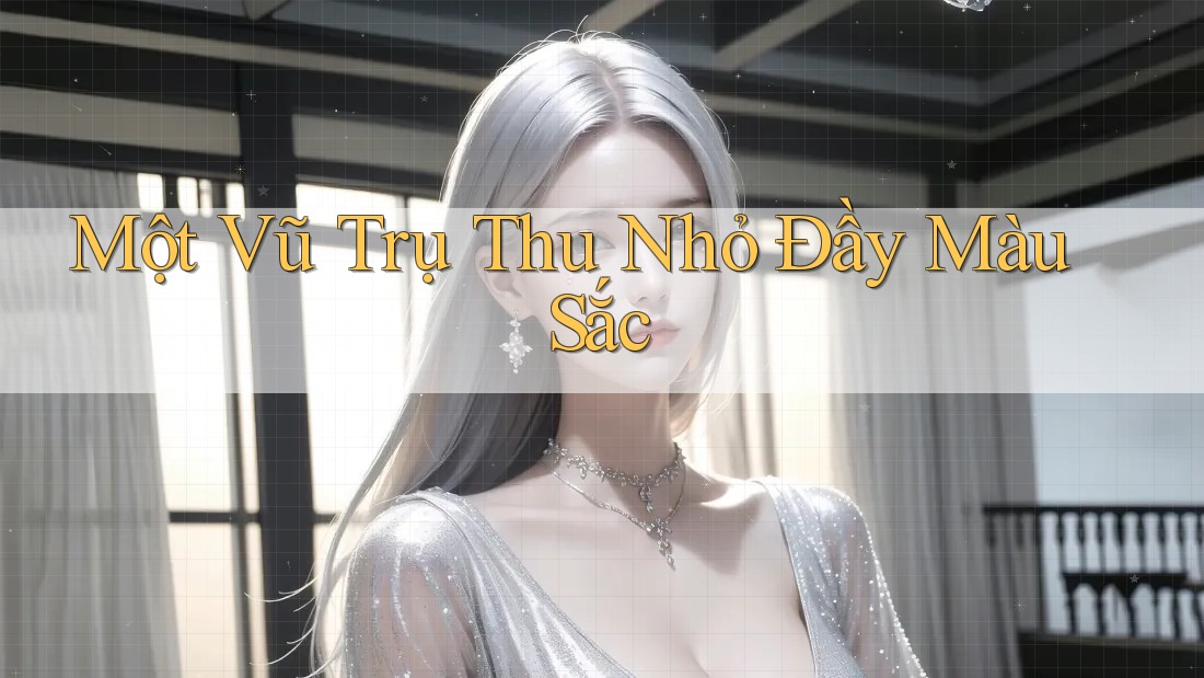 Một Vũ Trụ Thu Nhỏ Đầy Màu Sắc