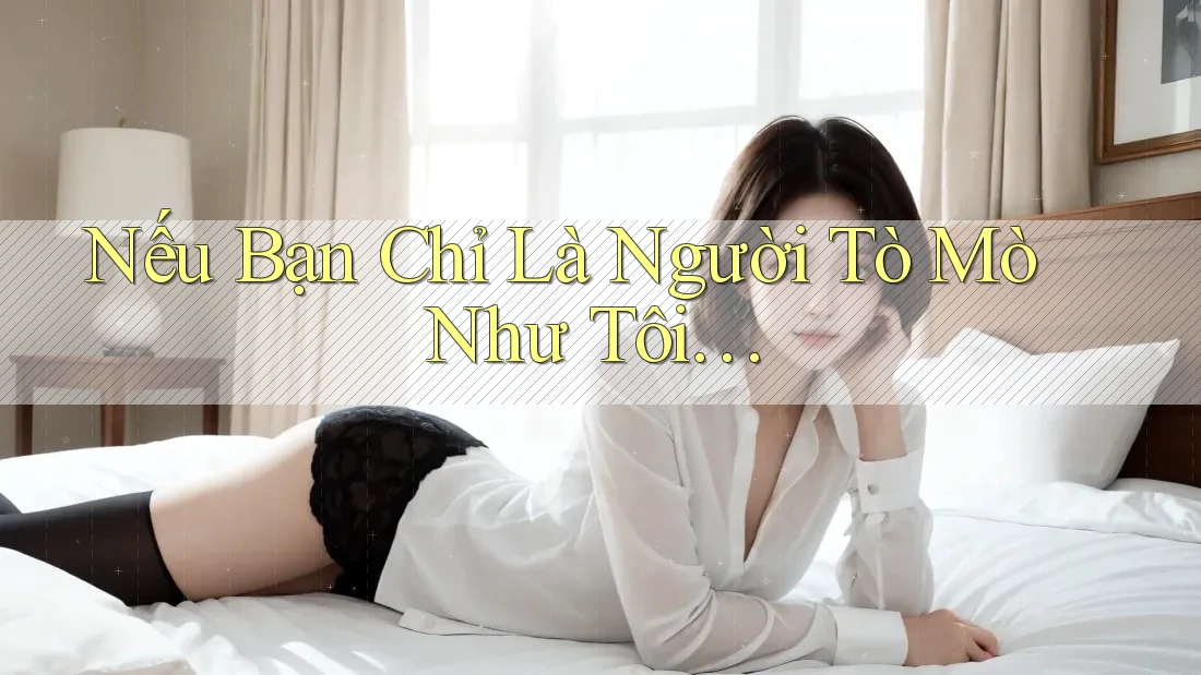Nếu Bạn Chỉ Là Người Tò Mò Như Tôi…