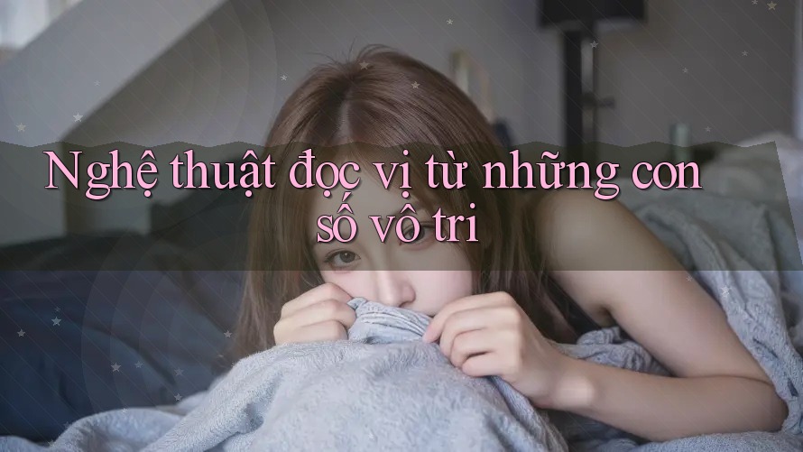 Nghệ thuật đọc vị từ những con số vô tri