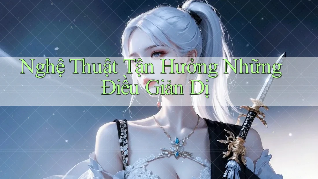 Nghệ Thuật Tận Hưởng Những Điều Giản Dị